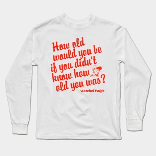 How Old Would You Be If You Didn't Know How Old You Was? Long Sleeve T-Shirt